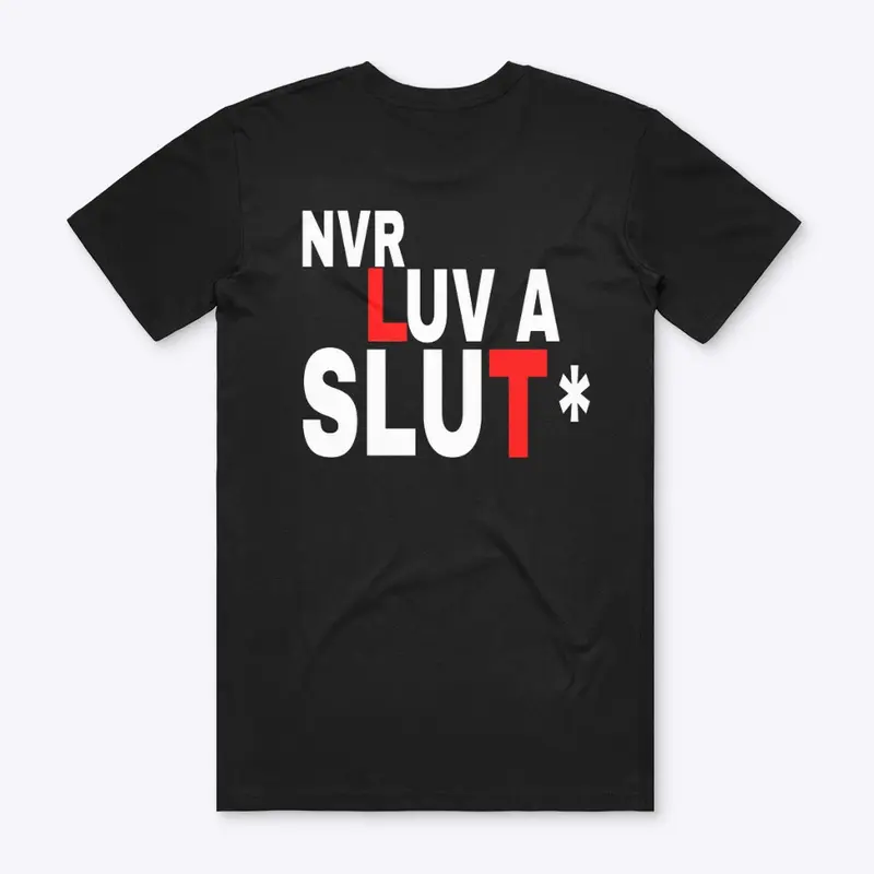 Nvr luv a slut * tee